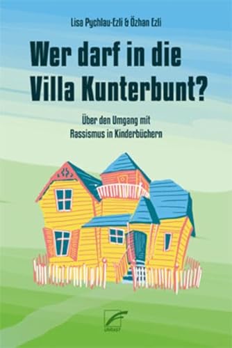 Wer darf in die Villa Kunterbunt?: Über den Umgang mit Rassismus in Kinderbüchern von Unrast Verlag